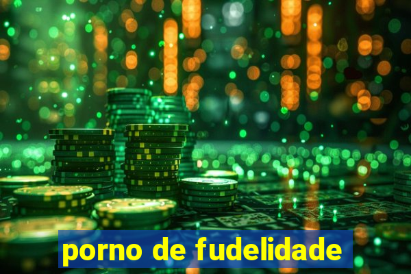 porno de fudelidade